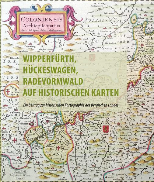 Wipperfürth, Hückeswagen, Radevormwald auf historischen Karten des 16. bis 19. Jahrhunderts Geology & Geography