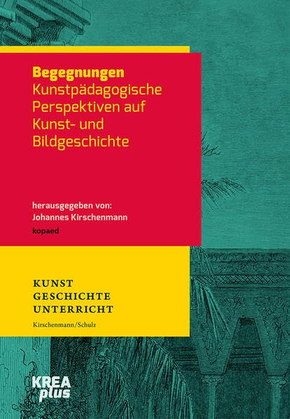 Begegnungen: Kunstpädagogische Perspektiven auf Kunst- und Bildgeschichte (KREAplus) Film, Art & Culture