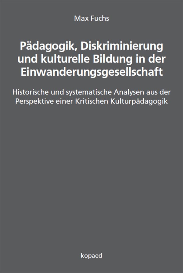 Pädagogik, Diskriminierung und kulturelle Bildung in der Einwanderungsgesellschaft: Historische und systematische Analysen aus der Perspektive einer Kritischen Kulturpädagogik Politics & History