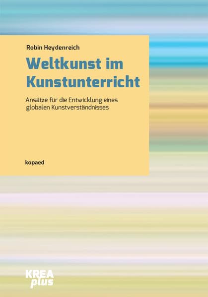 Weltkunst im Kunstunterricht: Ansätze für die Entwicklung eines globalen Kunstverständnisses Film, Art & Culture
