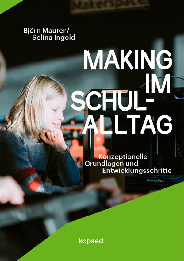 Making im Schulalltag: Konzeptionelle Grundlagen und Entwicklungsschritte Learning & Reference