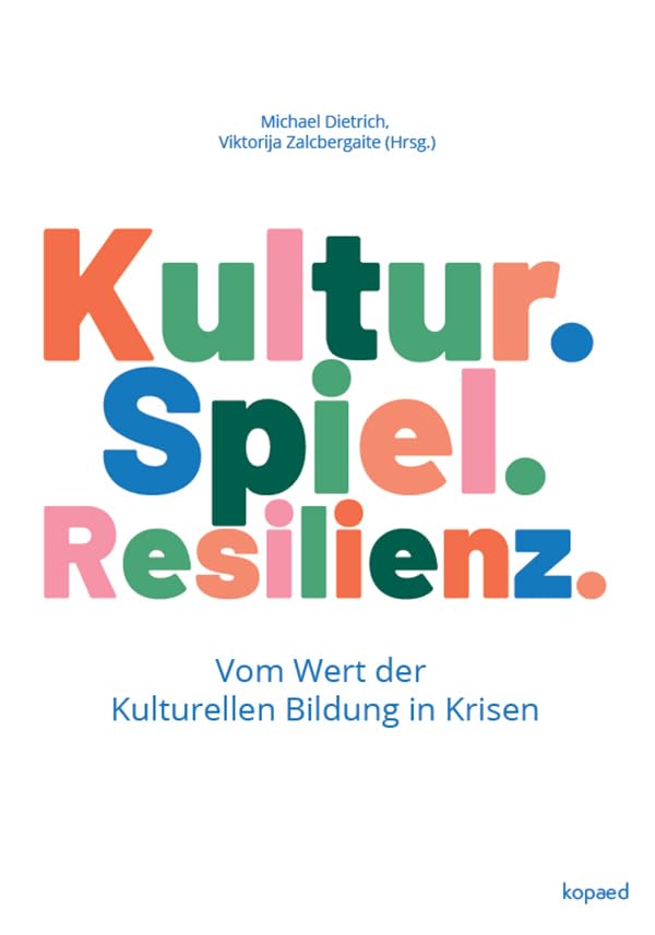 Kultur. Spiel. Resilienz.: Vom Wert der Kulturellen Bildung in Krisen Learning & Reference