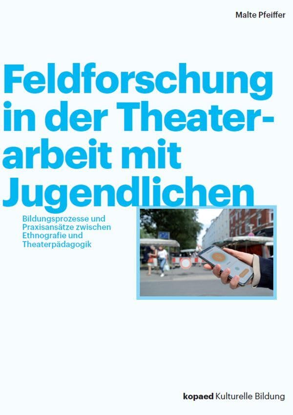 Feldforschung in der Theaterarbeit mit Jugendlichen: Bildungsprozesse und Praxisansätze zwischen Ethnografie und Theaterpädagogik Learning & Reference