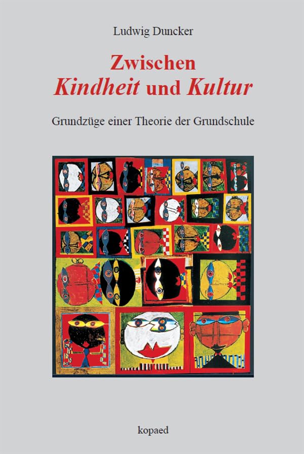 Zwischen Kindheit und Kultur: Grundzüge einer Theorie der Grundschule Learning & Reference
