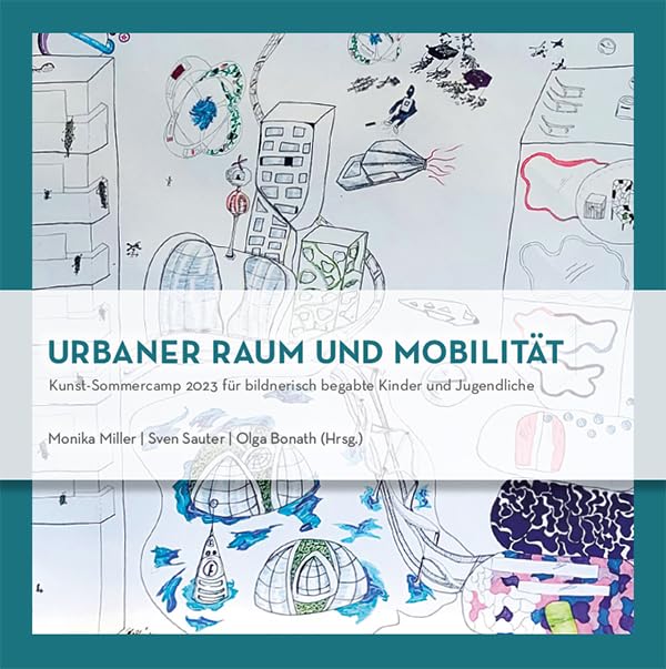 Urbaner Raum und Mobilität: Kunst-Sommercamp 2023 für bildnerisch begabte Kinder und Jugendliche Learning & Reference