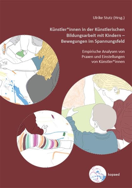Künstler*innen in der Künstlerischen Bildungsarbeit mit Kindern – Bewegungen im Spannungsfeld: Empirische Analysen von Praxen und Einstellungen von Künstler*innen Learning & Reference