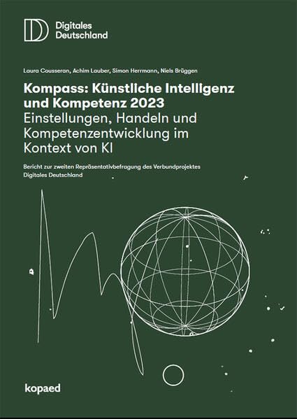 Kompass: Künstliche Intelligenz & Kompetenz 2023: Einstellungen, Handeln und Kompetenzentwicklung im Kontext von KI - Bericht zur zweiten ... des Verbundprojekts Digitales Deutschland Computer Science