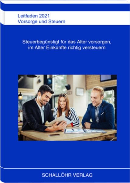Leitfaden 2021 Vorsorge und Steuern: Steuerbegünstigt für das Alter vorsorgen und im Alter Einkünfte richtig versteuern Business, Finance & Career
