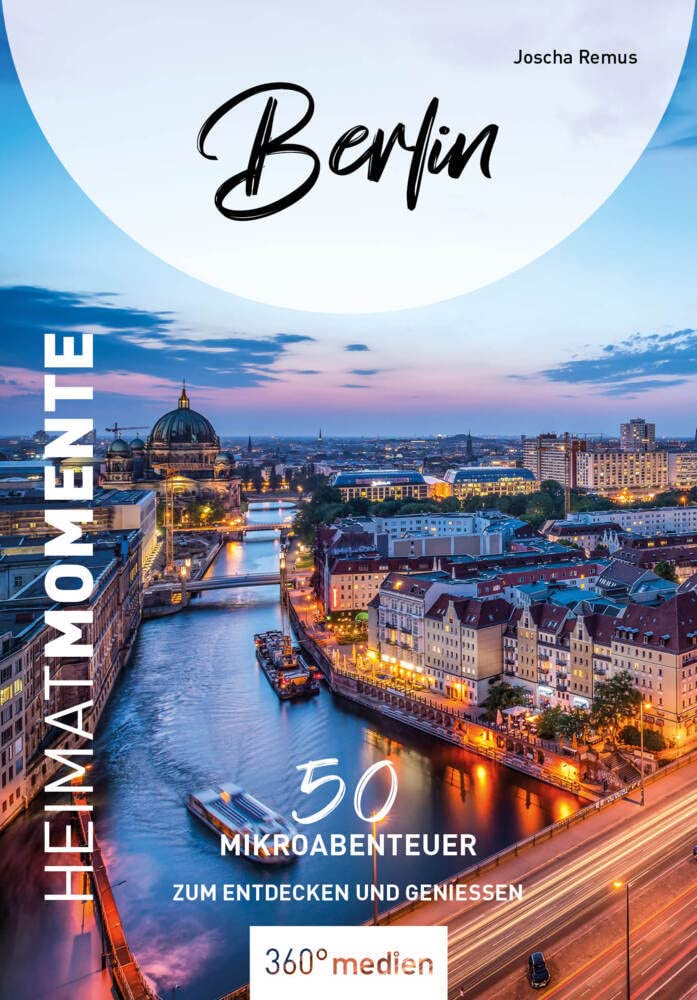 Berlin - HeimatMomente: 50 Mikroabenteuer zum Entdecken und Genießen (HeimatMomente: Mikroabenteuer zum Entdecken und Genießen) Leisure, Home & Garden