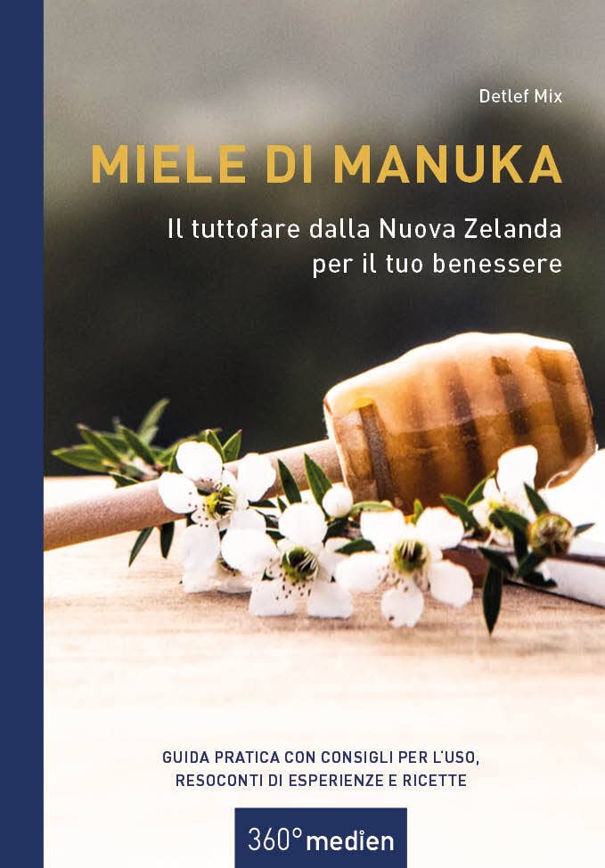 Miele di Manuka - Il tuttofare dalla Nuova Zelanda per il tuo benessere: Guida pratica con consigli per l`uso, resoconti di esperienze e ricette book