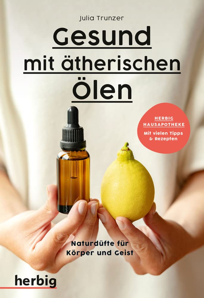 Gesund mit ätherischen Ölen: Naturdüfte für Körper und Geist - Mit vielen Tipps & Rezepten Health, Nutrition & Fitness