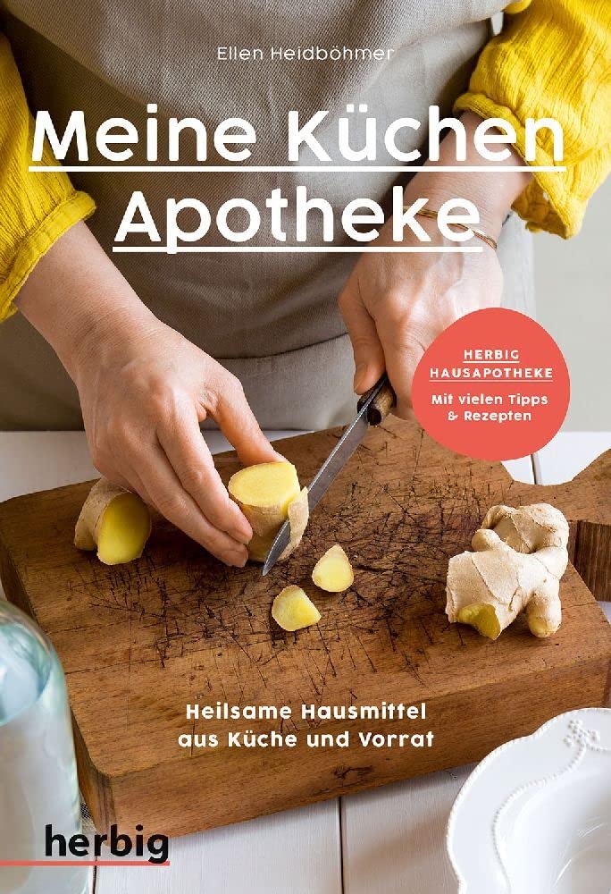 Meine Küchenapotheke: Heilsame Hausmittel aus Küche und Vorrat; Herbig Hausapotheke: Mit vielen Tipps & Rezepten Medicine