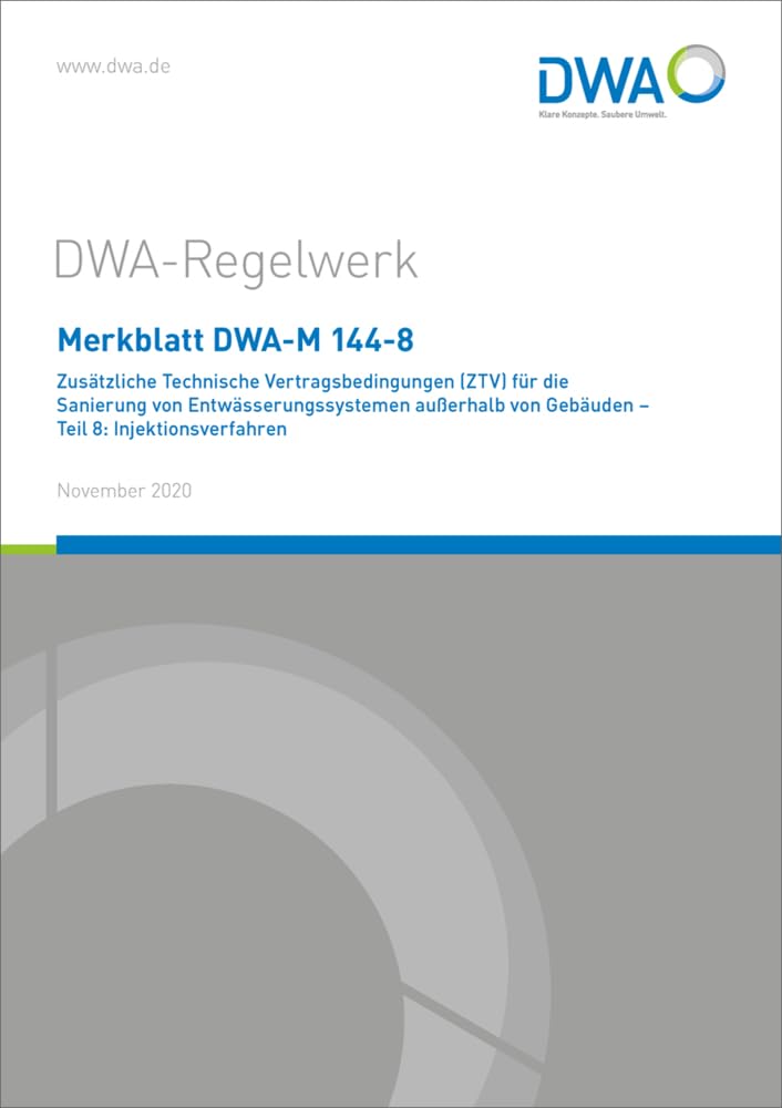 Merkblatt DWA-M 144-8 Zusätzliche Technische Vertragsbedingungen (ZTV) für die Sanierung von Entwässerungssystemen außerhalb von Gebäuden - Teil 8: Injektionsverfahren (DWA-Regelwerk) Business & Technology