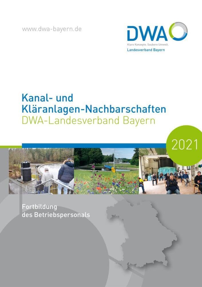 Kanal- und Kläranlagen-Nachbarschaften - DWA-Landesverband Bayern - Fortbildung des Betriebspersonals 2021 (DWA-Nachbarschaften: Landesverbände) Business & Technology