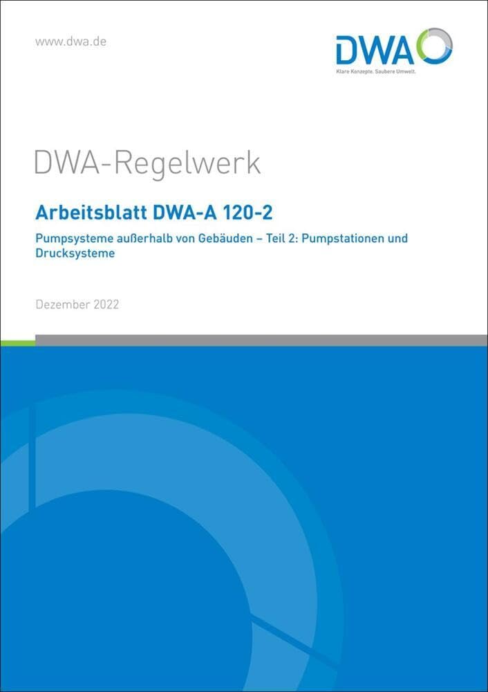 Arbeitsblatt DWA-A 120-2 Pumpsysteme außerhalb von Gebäuden - Teil 2: Pumpstationen und Drucksysteme (DWA-Arbeitsblatt) Business & Technology
