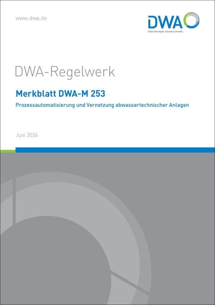 Merkblatt DWA-M 253 Prozessautomatisierung und Vernetzung abwassertechnischer Anlagen (DWA-Regelwerk) Business, Finance & Career