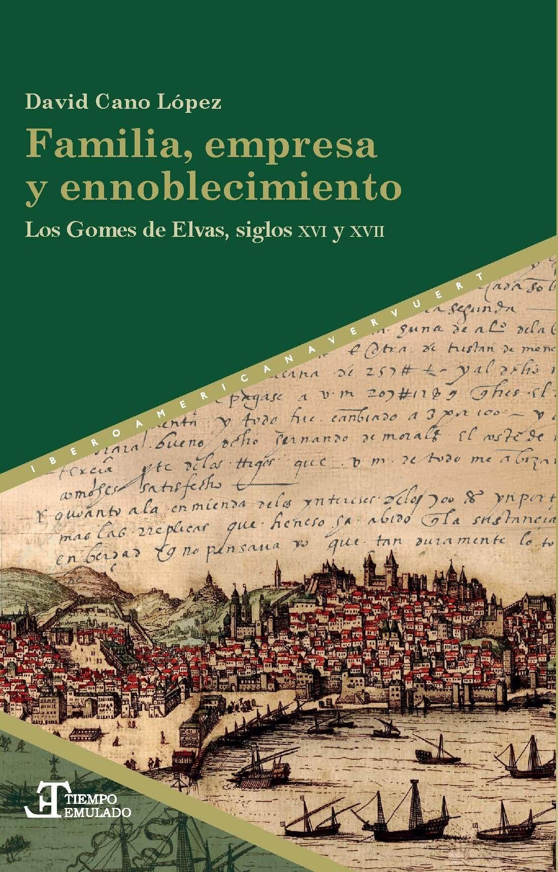 Familia, empresa y ennoblecimiento : los Gomes de Elvas, siglos XVI y XVII Politics & History