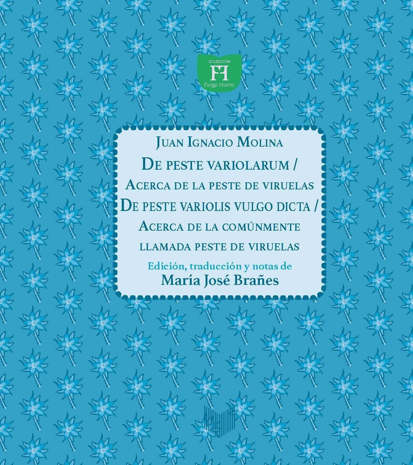 De peste variolarum = Acerca de la peste de viruelas ; De peste variolis vulgo dicta = Acerca de la comúnmente llamada peste de viruelas / Juan Ignacio Molina Contemporary literature