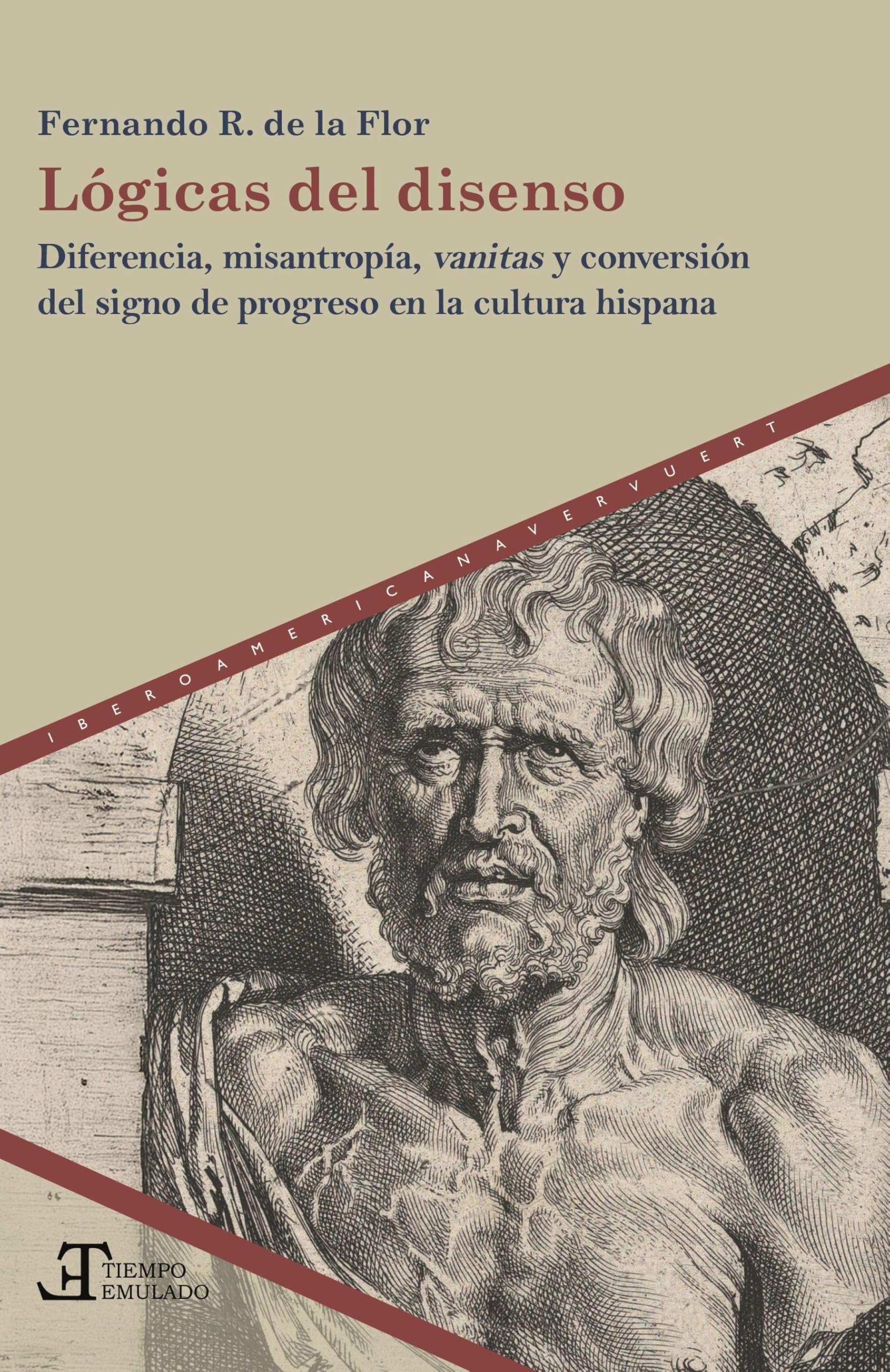 Lógicas del disenso : diferencia, misantropía, vanitas y conversión del signo de progreso en la cultura hispana Politics & History