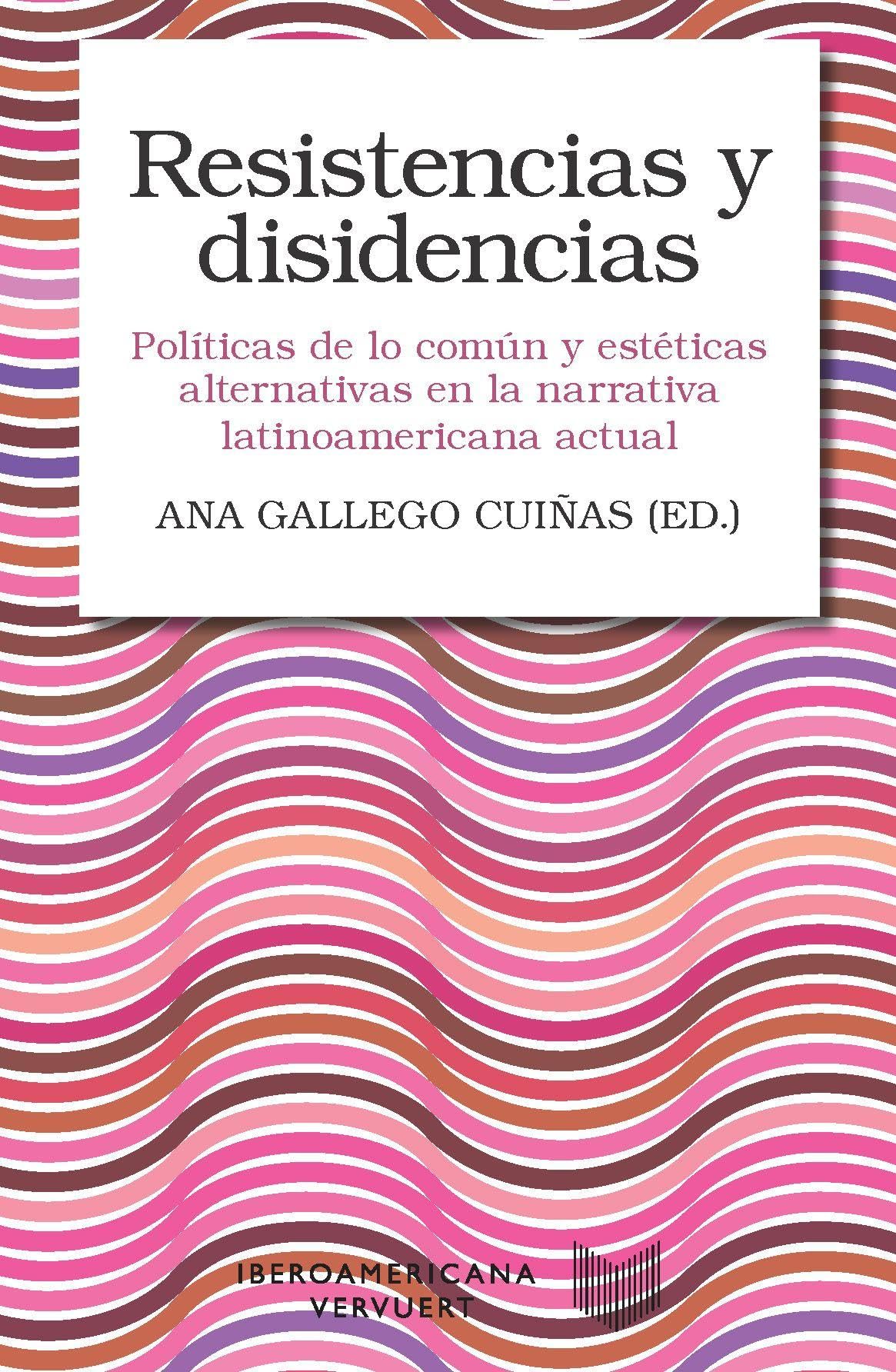 Resistencias y disidencias : políticas de lo común y estéticas alternativas en la narrativa latinoamericana actual Social Sciences