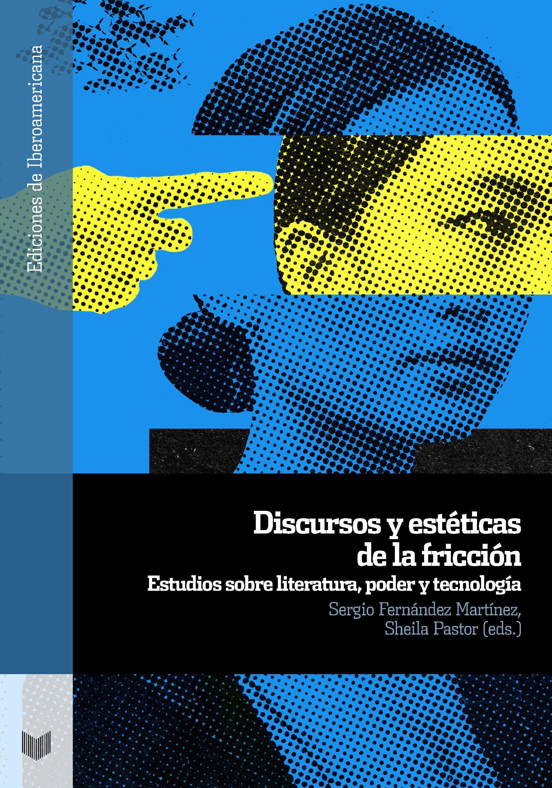 Discursos y estéticas de la fricción : estudios sobre literatura, poder y tecnología Social Sciences