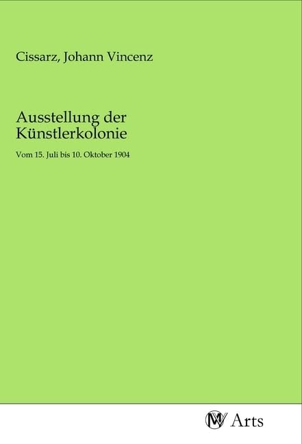 Ausstellung der Künstlerkolonie: Vom 15. Juli bis 10. Oktober 1904 Books
