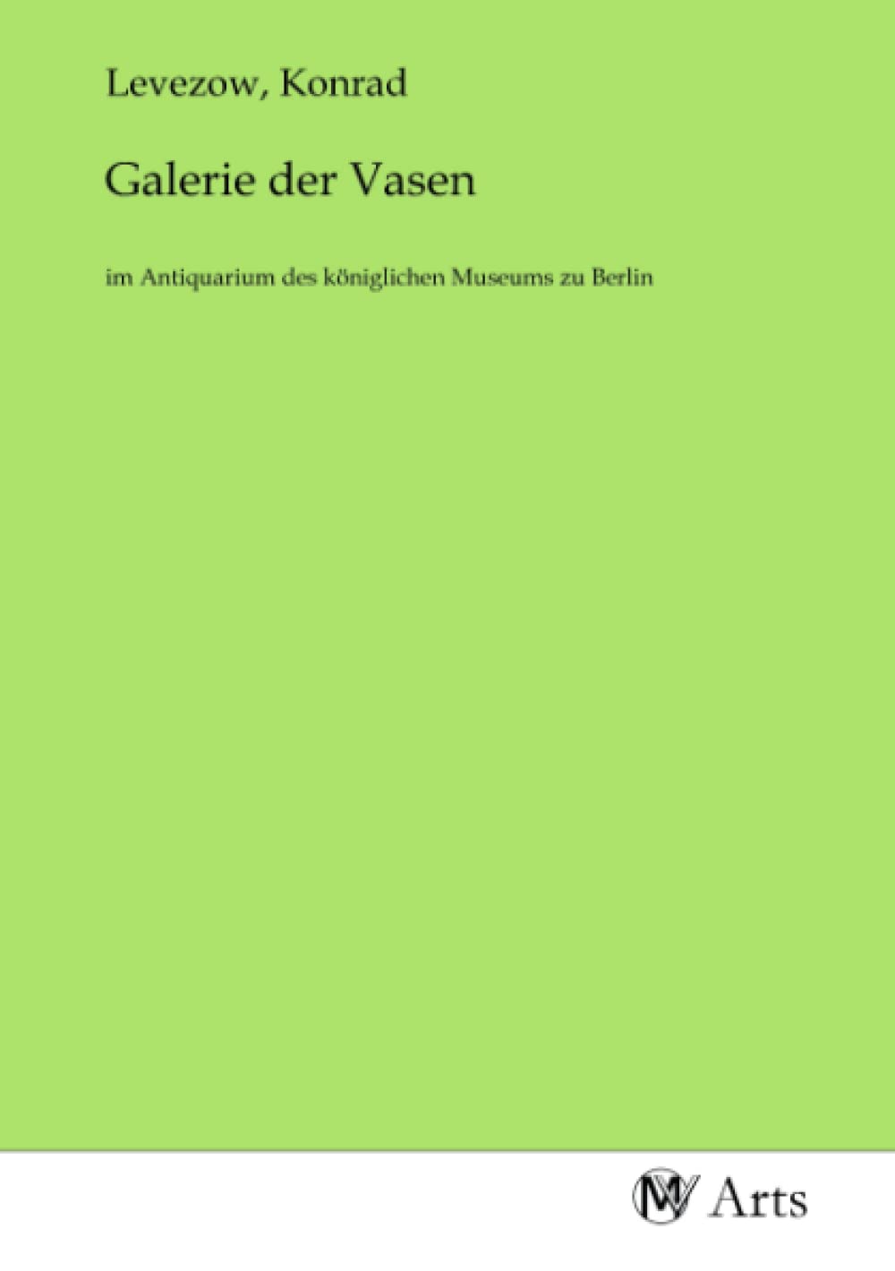 Galerie der Vasen: im Antiquarium des königlichen Museums zu Berlin Books