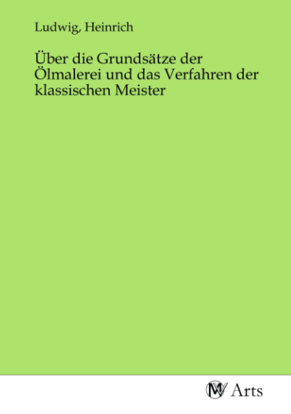 Über die Grundsätze der Ölmalerei und das Verfahren der klassischen Meister Books