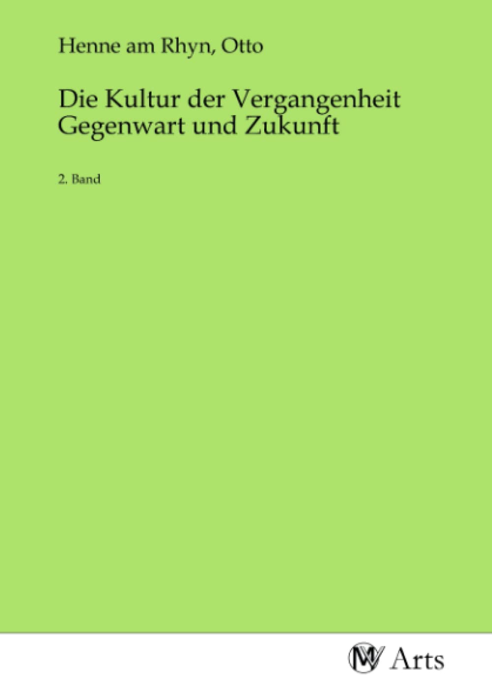 Die Kultur der Vergangenheit Gegenwart und Zukunft: 2. Band Books