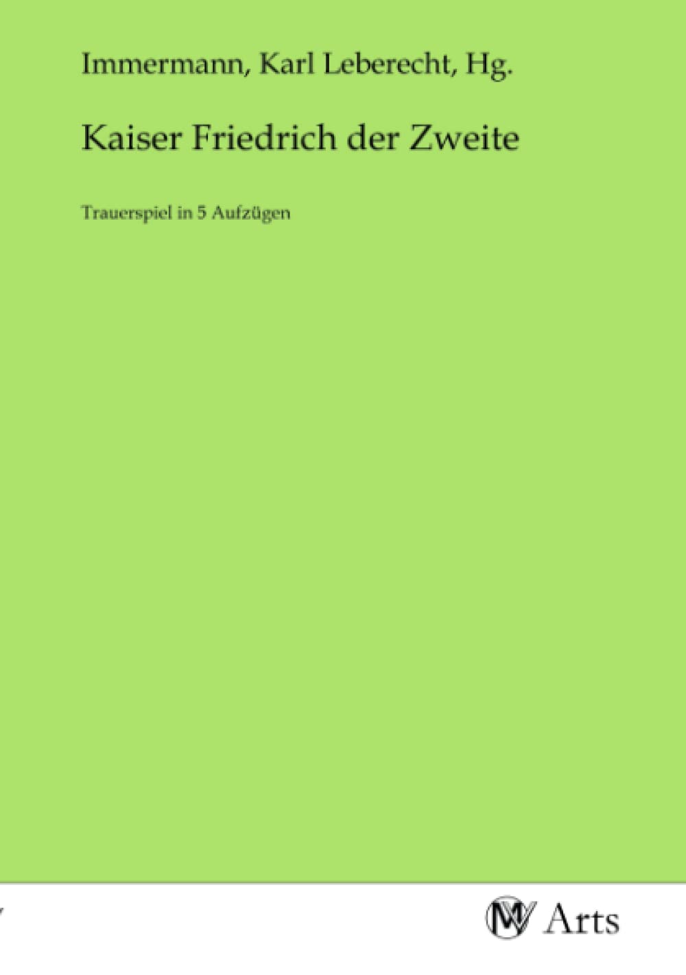 Kaiser Friedrich der Zweite: Trauerspiel in 5 Aufzügen Books