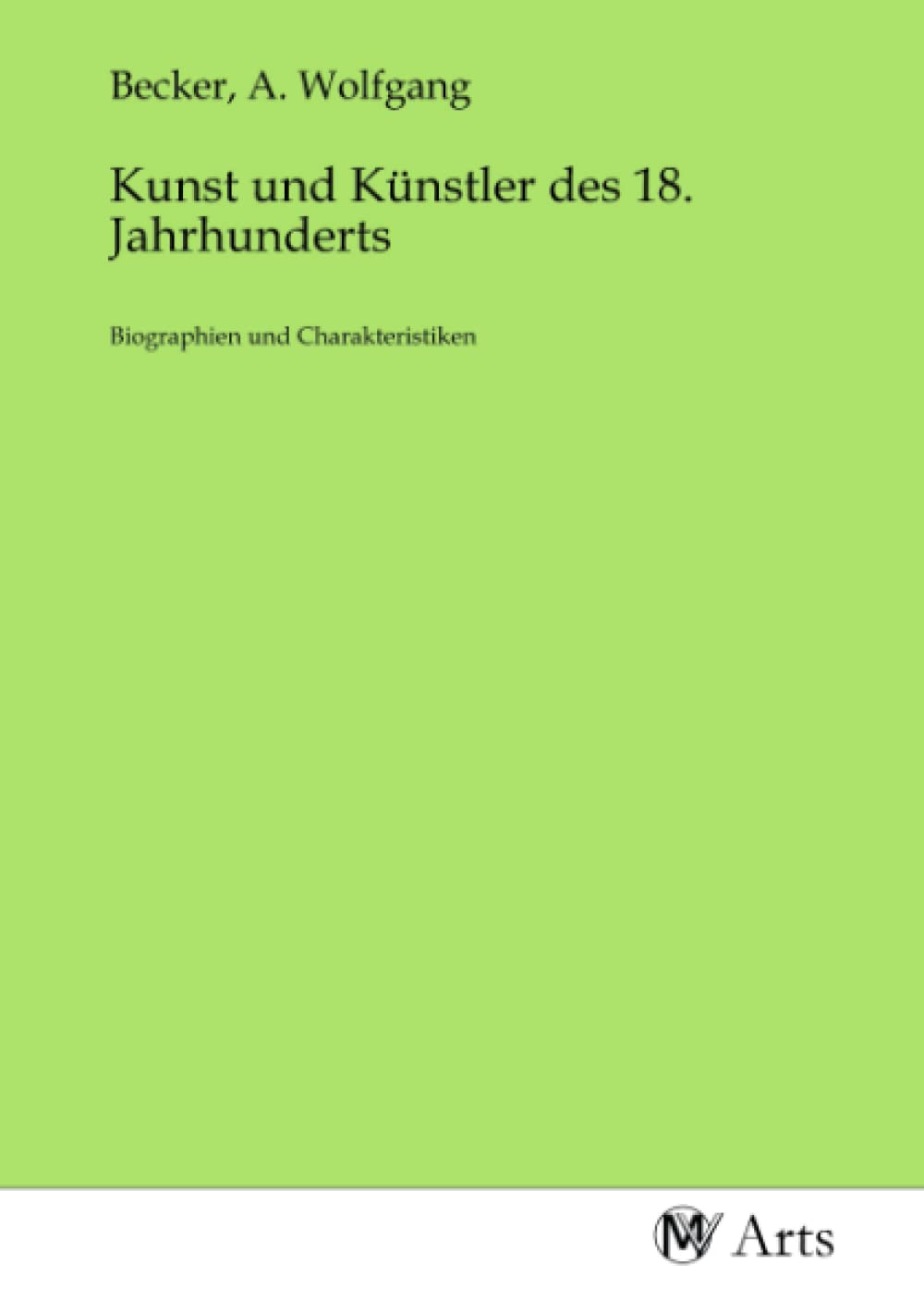 Kunst und Künstler des 18. Jahrhunderts: Biographien und Charakteristiken Books