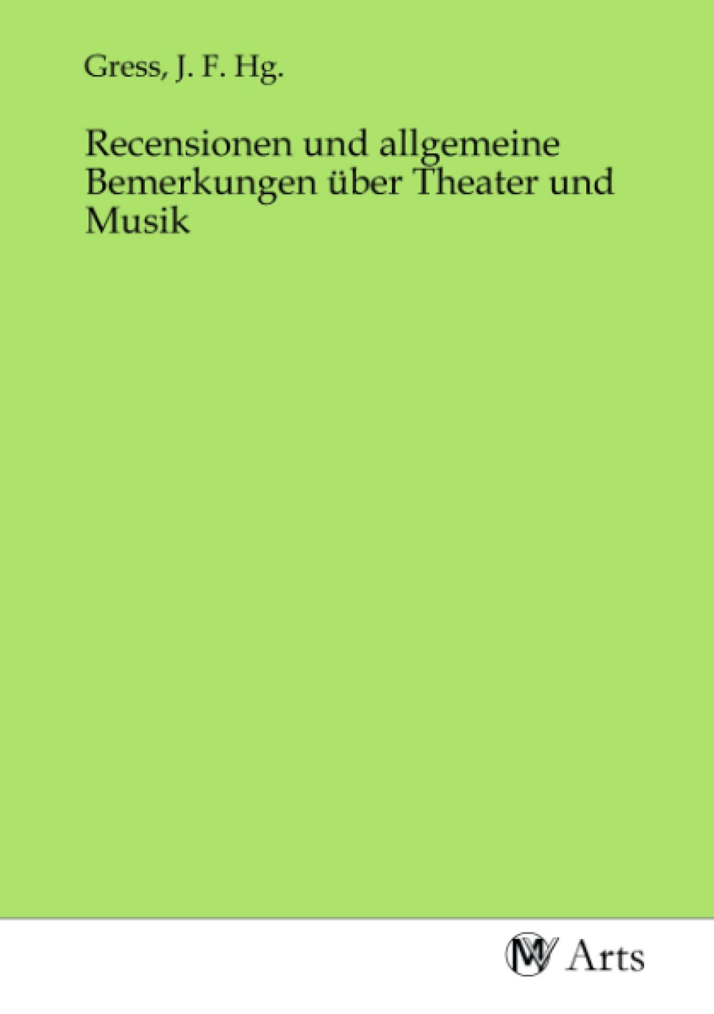 Recensionen und allgemeine Bemerkungen über Theater und Musik Books