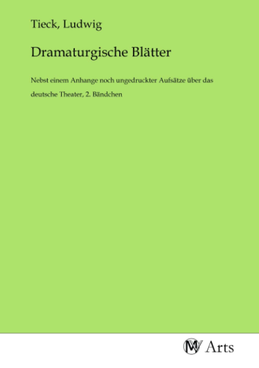 Dramaturgische Blätter: Nebst einem Anhange noch ungedruckter Aufsätze über das deutsche Theater, 2. Bändchen Books
