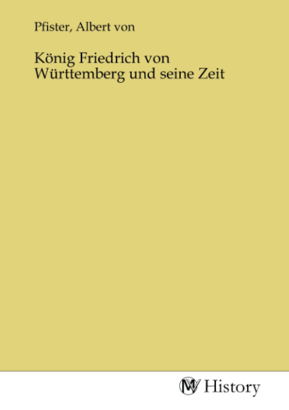 König Friedrich von Württemberg und seine Zeit Politics & History