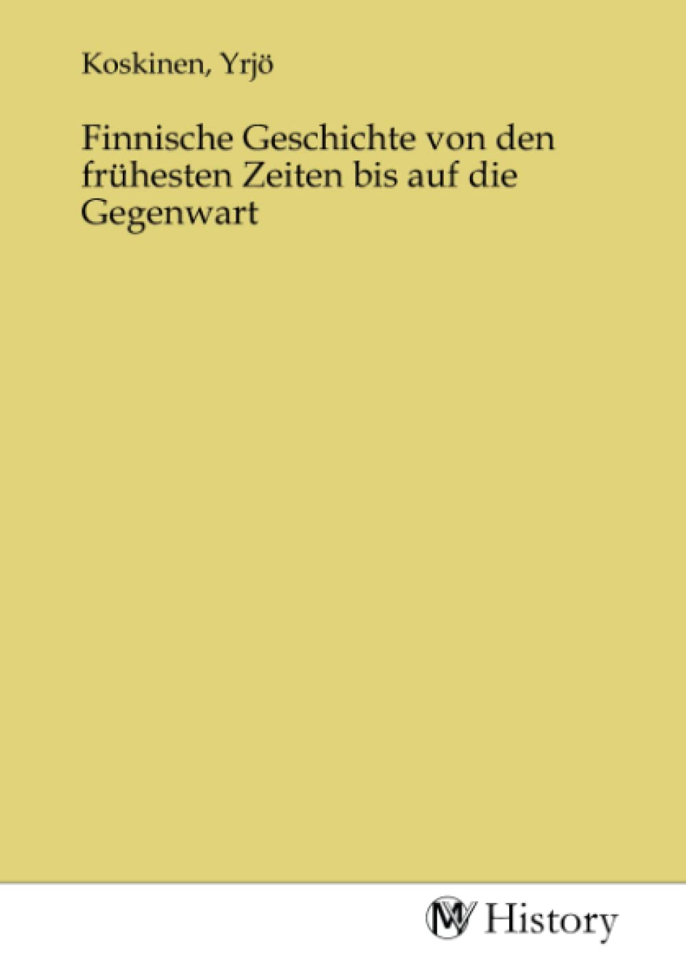 Finnische Geschichte von den frühesten Zeiten bis auf die Gegenwart Politics & History