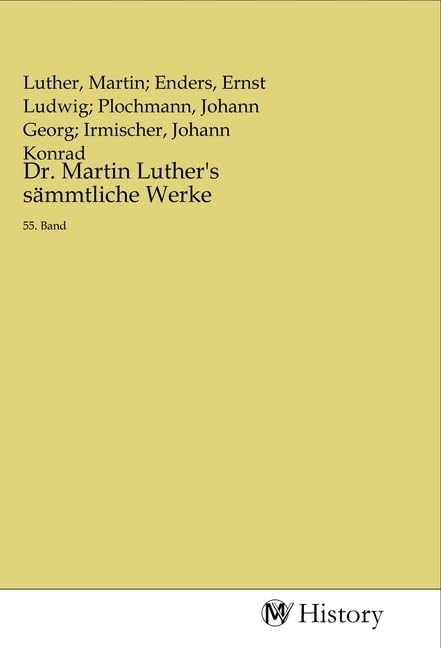 Dr. Martin Luther's sämmtliche Werke: 55. Band Politics & History