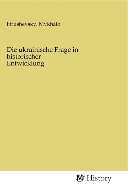 Die ukrainische Frage in historischer Entwicklung Politics & History