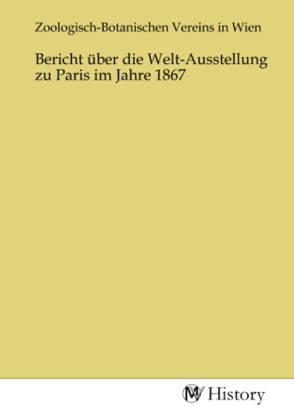 Bericht über die Welt-Ausstellung zu Paris im Jahre 1867 Politics & History