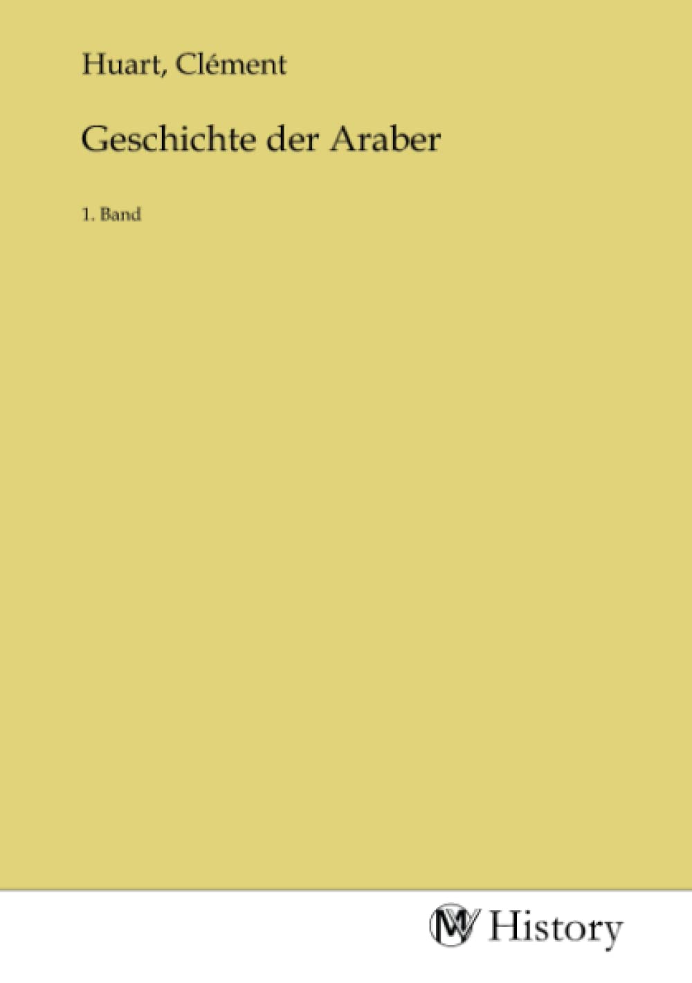 Geschichte der Araber: 1. Band Politics & History