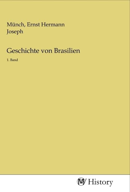 Geschichte von Brasilien: 1. Band Politics & History