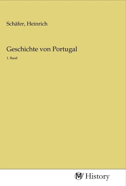 Geschichte von Portugal: 1. Band Politics & History