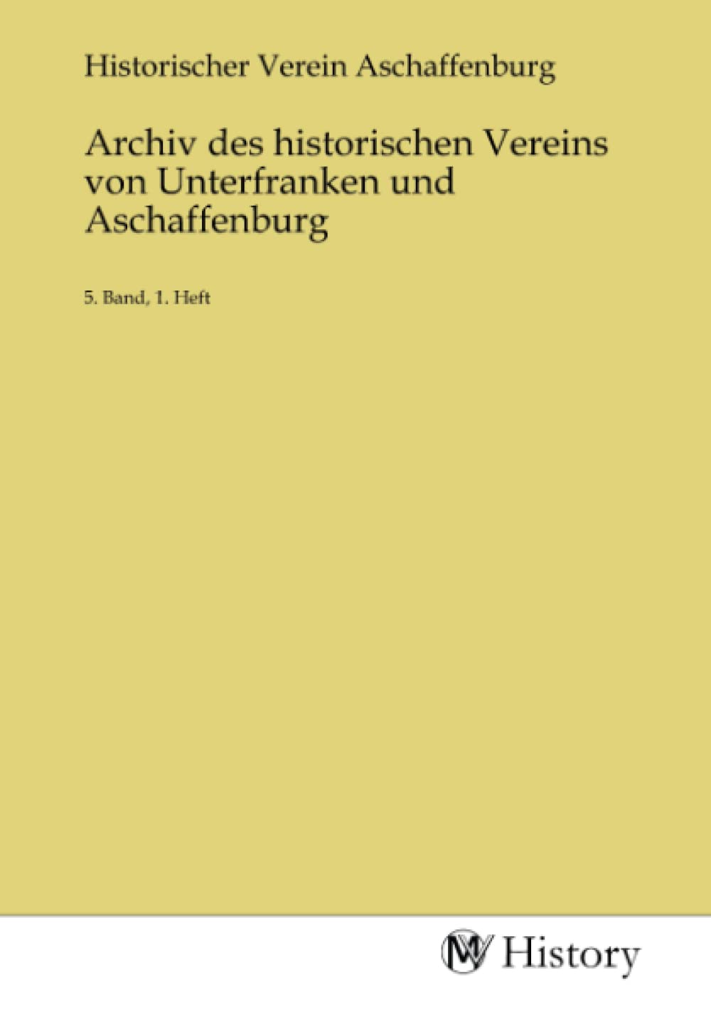 Archiv des historischen Vereins von Unterfranken und Aschaffenburg: 5. Band, 1. Heft Fiction