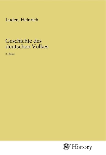 Geschichte des deutschen Volkes: 3. Band Politics & History