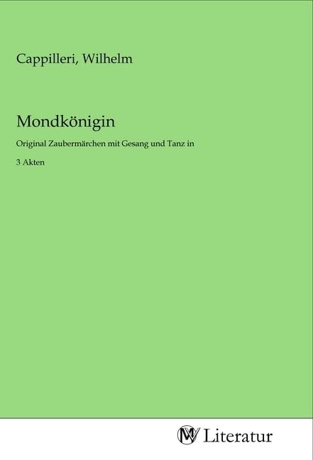 Mondkönigin: Original Zaubermärchen mit Gesang und Tanz in 3 Akten Fiction