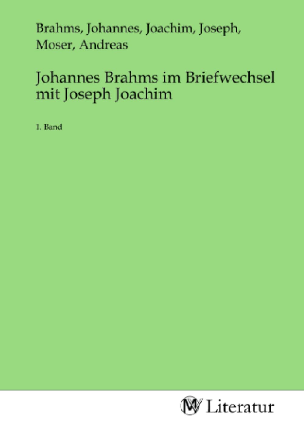 Johannes Brahms im Briefwechsel mit Joseph Joachim: 1. Band Fiction