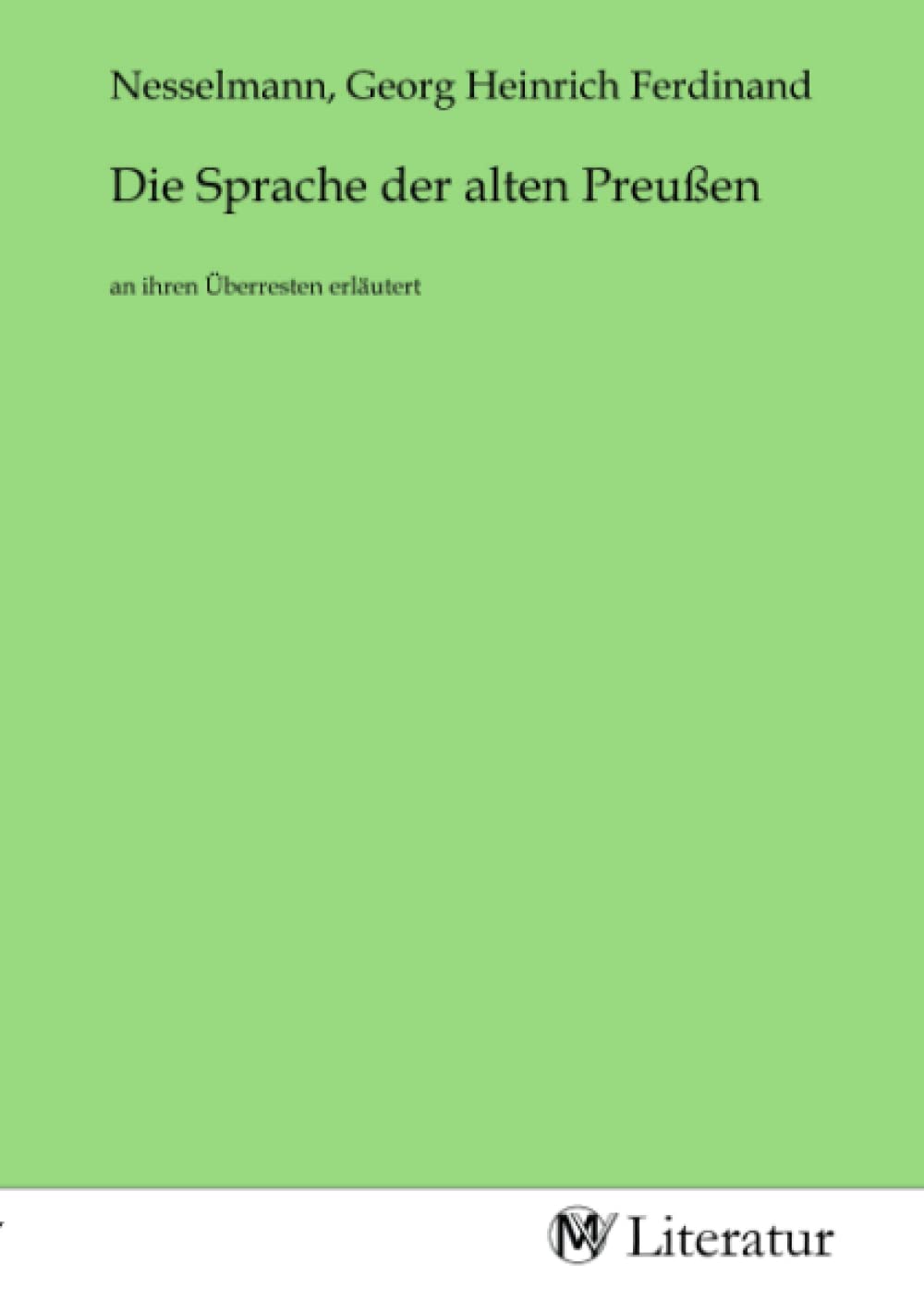 Die Sprache der alten Preußen: an ihren Überresten erläutert Fiction