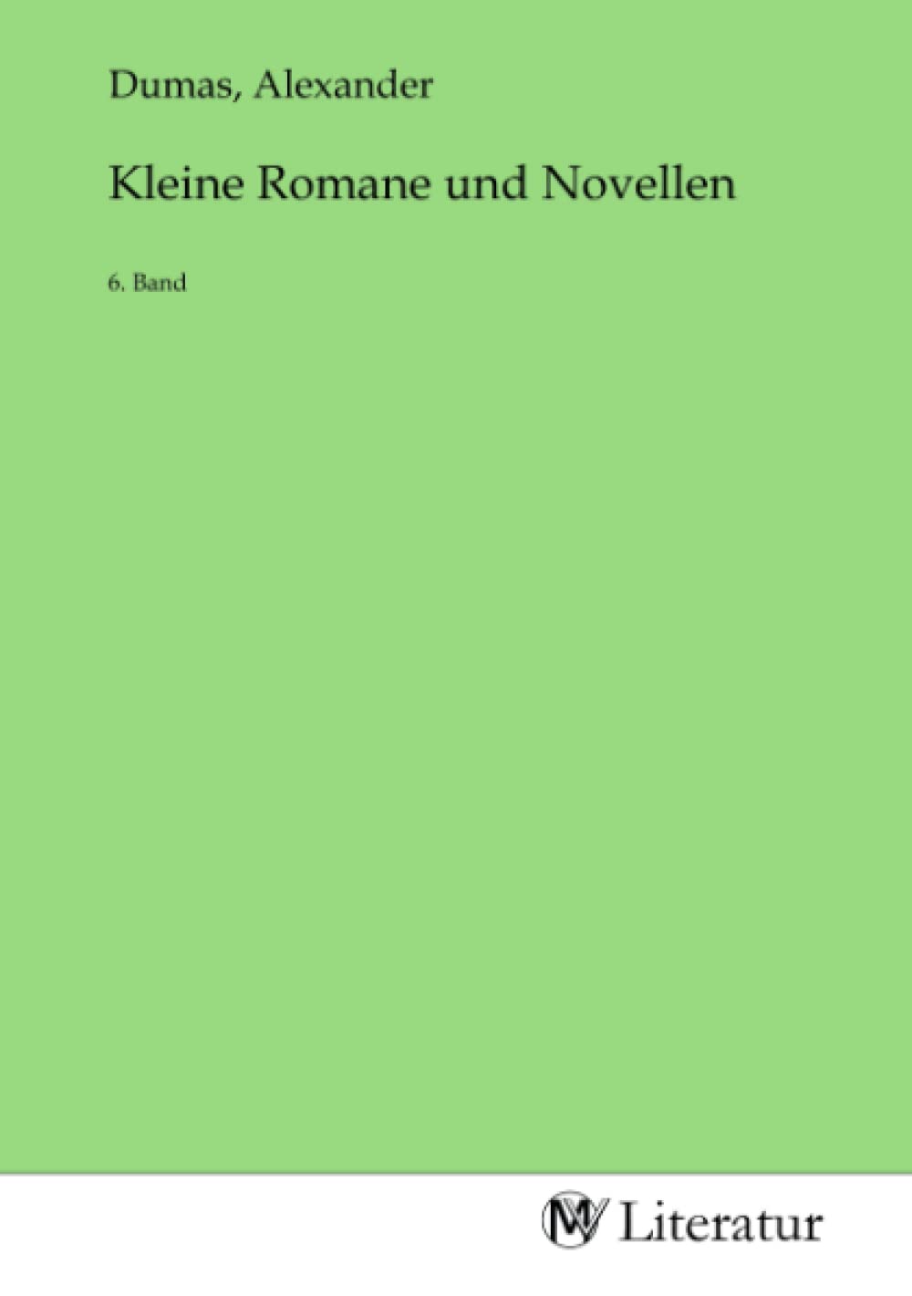Kleine Romane und Novellen: 6. Band Fiction