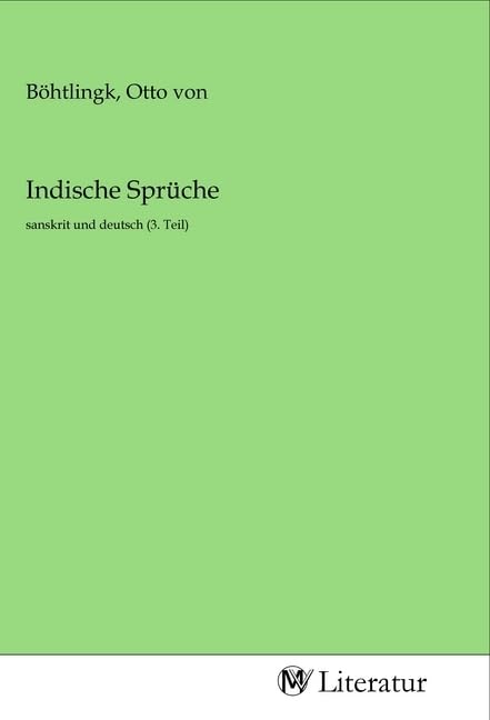 Indische Sprüche: sanskrit und deutsch (3. Teil) Fiction