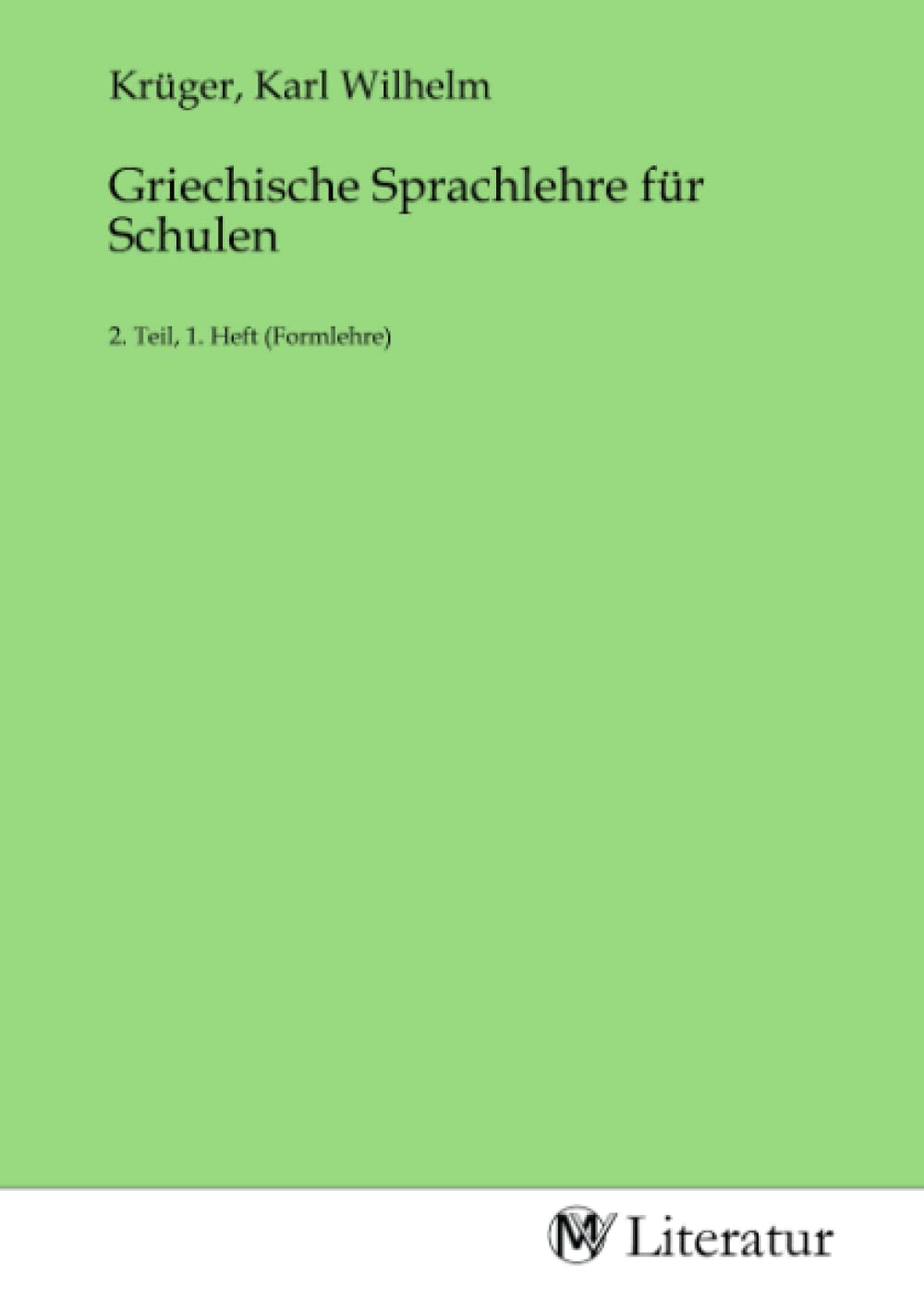 Griechische Sprachlehre für Schulen: 2. Teil, 1. Heft (Formlehre) Fiction