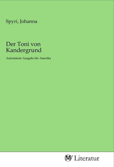 Der Toni von Kandergrund: Autorisierte Ausgabe für Amerika Fiction
